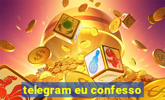 telegram eu confesso